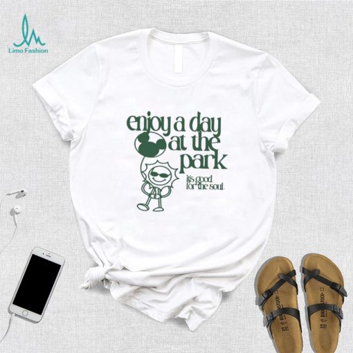 Sage And Sprout Enjoy A Day At The Park Its Good For The Soul Shirt