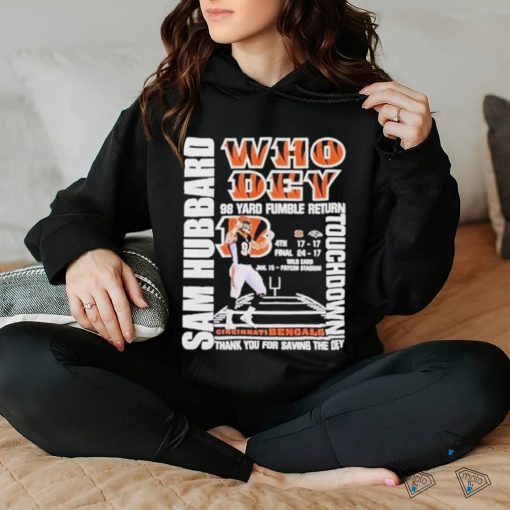 Sam Hubbard who dey 98 yard fumble return touchdown Cincinnati Bengals T shirt