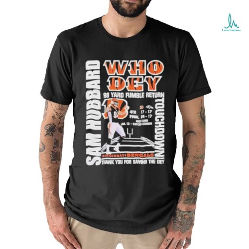 Sam Hubbard who dey 98 yard fumble return touchdown Cincinnati Bengals T shirt