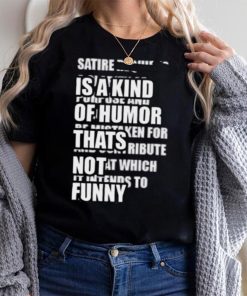 Satire Is A Kind Of Humor Thats Not Funny Shirt