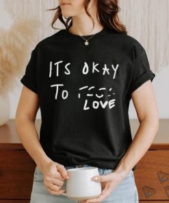 Scheme Its Okay To Love Shirt