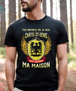 Sera Toujours Ma Maison CHATEL ST DENIS T SHIRT