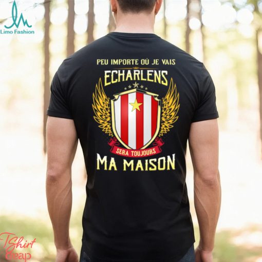 Sera Toujours Ma Maison ECHARLENS T SHIRT