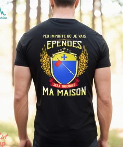 Sera Toujours Ma Maison EPENDES T SHIRT