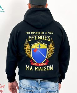 Sera Toujours Ma Maison EPENDES T SHIRT