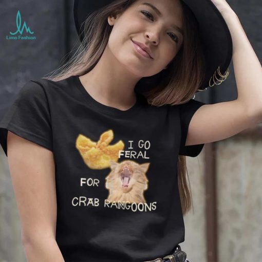 Shirt Gotfunny I Go Feral For Crab Rangoons Shirt Unisex T Shirt