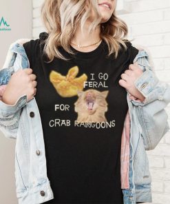 Shirt Gotfunny I Go Feral For Crab Rangoons Shirt Unisex T Shirt