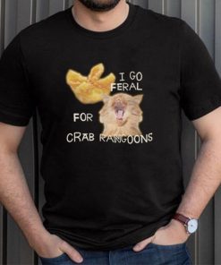 Shirt Gotfunny I Go Feral For Crab Rangoons Shirt Unisex T Shirt