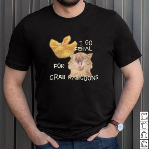 Shirt Gotfunny I Go Feral For Crab Rangoons Shirt Unisex T Shirt