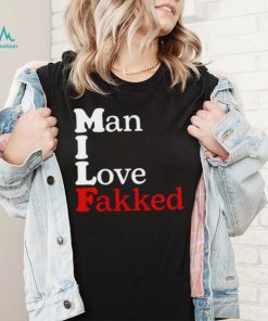 Shirt Man I Love Fakked Unisex T Shirt