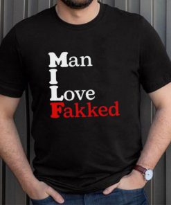 Shirt Man I Love Fakked Unisex T Shirt