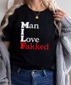 Shirt Man I Love Fakked Unisex T Shirt