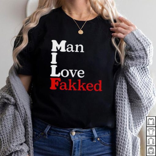 Shirt Man I Love Fakked Unisex T Shirt