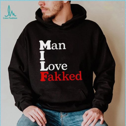 Shirt Man I Love Fakked Unisex T Shirt