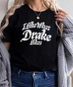 Shirt Word On Road I Like What Drake Likes Unisex T Shirt