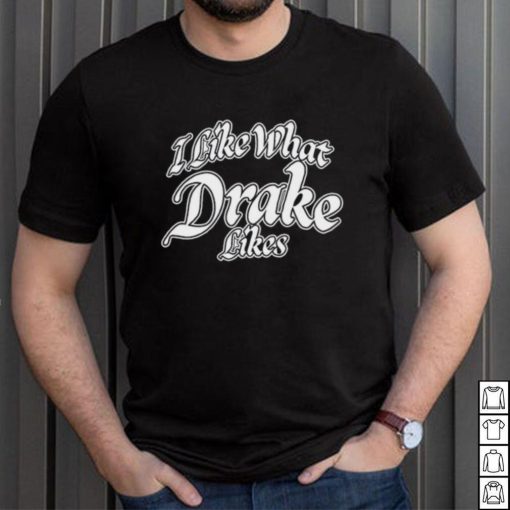 Shirt Word On Road I Like What Drake Likes Unisex T Shirt