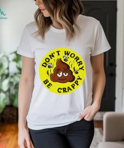 Shit don’t worry be crappy logo shirt