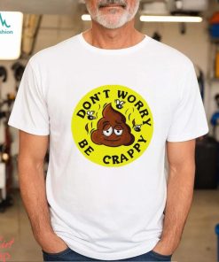 Shit don’t worry be crappy logo shirt