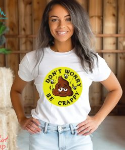 Shit don’t worry be crappy logo shirt