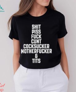 Shit piss fuck cunt cock sucker motherfucker and tits shirt