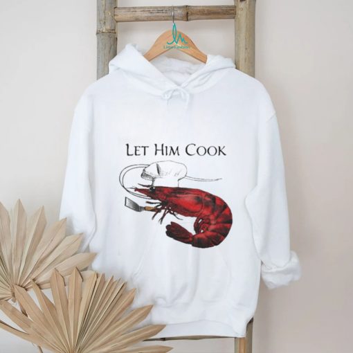 Shrimp Let Him Cook 2023 Shirt