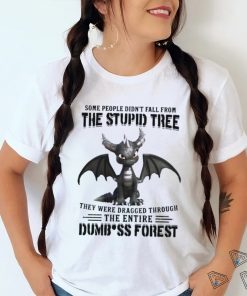 Some People Didn_t Fall From The Stupid Tree They Were Dragged Through The Entire Dumbass Forest Classic T Shirt