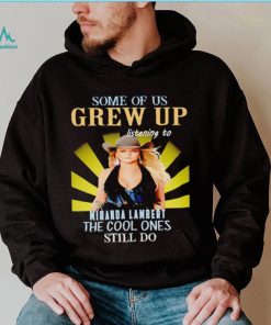 Some of us grew up listening to Miranda Lambert the cool ones still do shirt