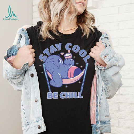 Stay Cool Be Chill shirt