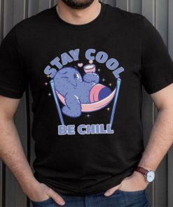 Stay Cool Be Chill shirt