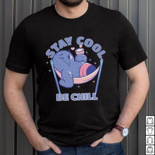 Stay Cool Be Chill shirt