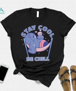 Stay Cool Be Chill shirt