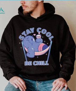 Stay Cool Be Chill shirt