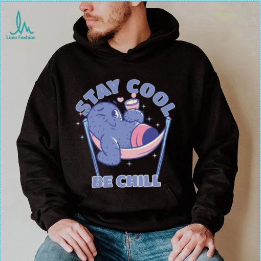 Stay Cool Be Chill shirt