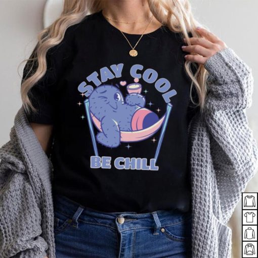 Stay Cool Be Chill shirt