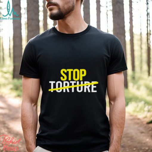 Stop Torture shirt