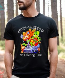 Suck my exhaust no littering here shirt