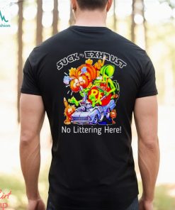 Suck my exhaust no littering here shirt