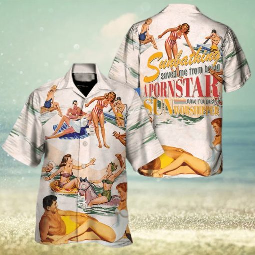 Sunbathing Saved Me From Being A Pornstar A Sun Worshipper Hawaiian Shirt