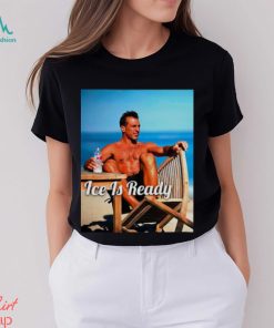 Tan Man ice is ready shirt