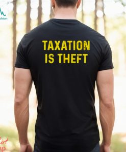 Taxation is theft shirt