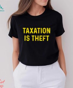 Taxation is theft shirt