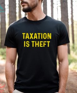 Taxation is theft shirt