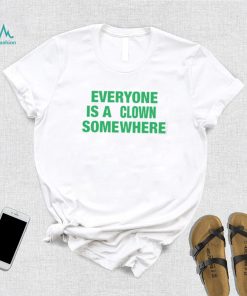 Tee Shirt Everyone Is A Clown Somewhere