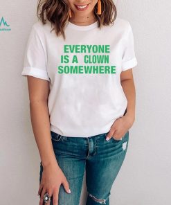 Tee Shirt Everyone Is A Clown Somewhere