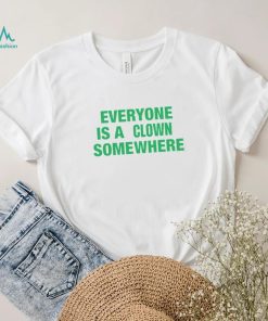 Tee Shirt Everyone Is A Clown Somewhere