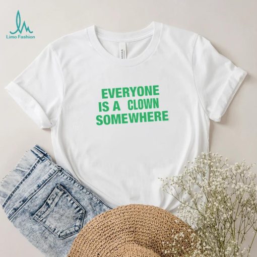 Tee Shirt Everyone Is A Clown Somewhere