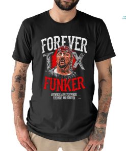 Terry Funk Forever Funker anywhere and everywhere everyday and forever 2023 shirt