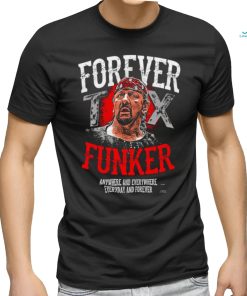 Terry Funk Forever Funker anywhere and everywhere everyday and forever 2023 shirt