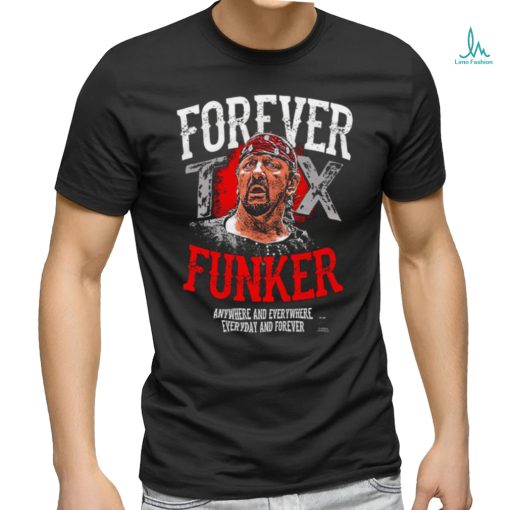 Terry Funk Forever Funker anywhere and everywhere everyday and forever 2023 shirt