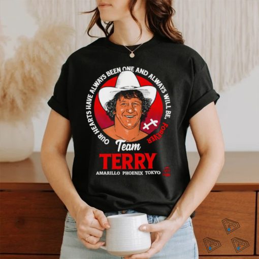 Terry Funk Team Terry our hearts have always been one and always will be forever Amarillo Phoenix Tokyo logo shirt